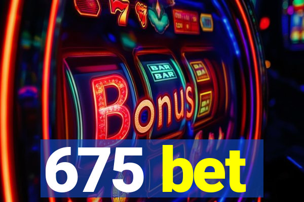675 bet
